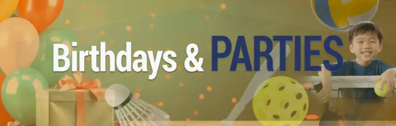 Birthday party themed image with colorful balloons, a gift box, badminton shuttlecock, and a smiling child playing pickleball. Text reads Birthdays & PARTIES